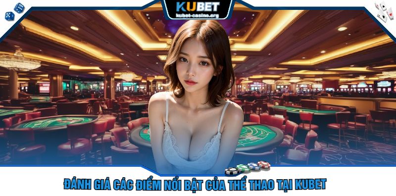 Đánh Giá Các Điểm Nổi Bật Của Thể Thao Tại Kubet