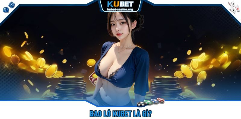 Bao Lô Kubet Là Gì?