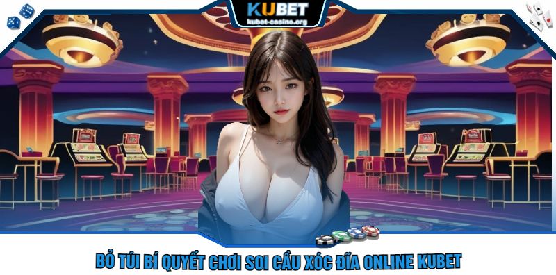 Bỏ Túi Bí Quyết Chơi Soi Cầu Xóc Đĩa Online Kubet