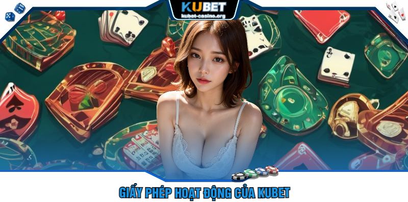 Giấy Phép Hoạt Động Của Kubet