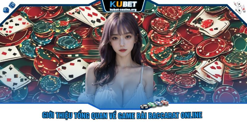 Giới Thiệu Tổng Quan Về Game Bài Baccarat Online