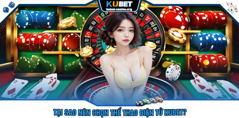 Tại Sao Nên Chọn Thể Thao Điện Tử Kubet?