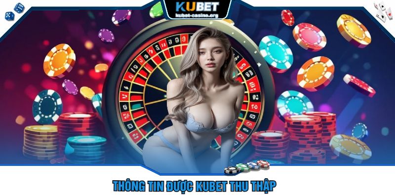 Thông tin được kubet thu thập