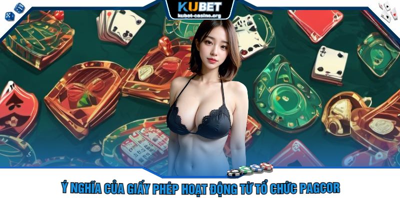 Ý Nghĩa Của Giấy Phép Hoạt Động Từ Tổ Chức PAGCOR